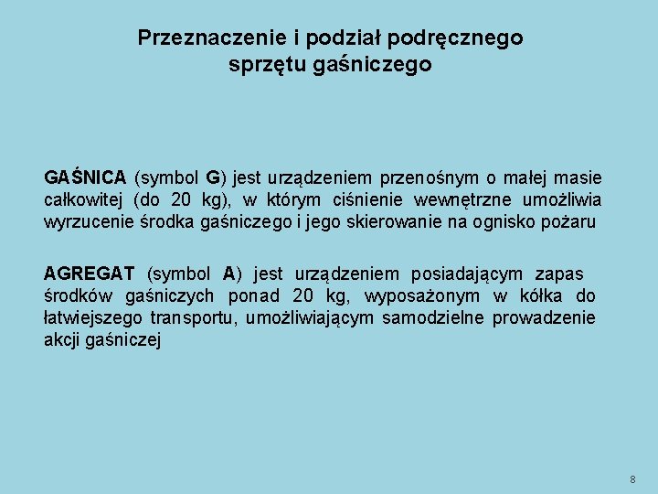 Przeznaczenie i podział podręcznego sprzętu gaśniczego GAŚNICA (symbol G) jest urządzeniem przenośnym o małej