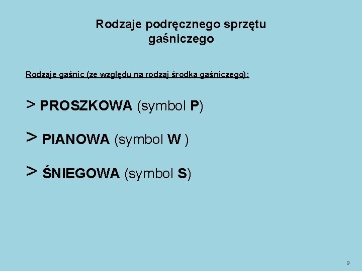 Rodzaje podręcznego sprzętu gaśniczego Rodzaje gaśnic (ze względu na rodzaj środka gaśniczego): > PROSZKOWA