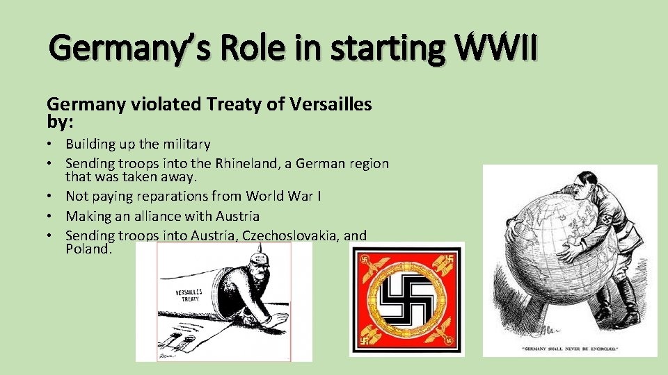 Germany’s Role in starting WWII Germany violated Treaty of Versailles by: • Building up