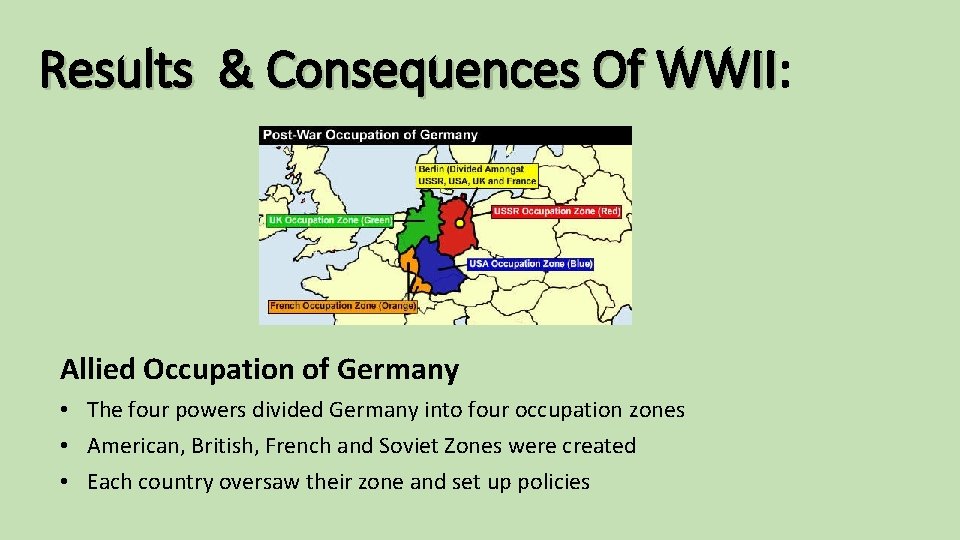 Results & Consequences Of WWII: Results & Consequences Of WWII Allied Occupation of Germany