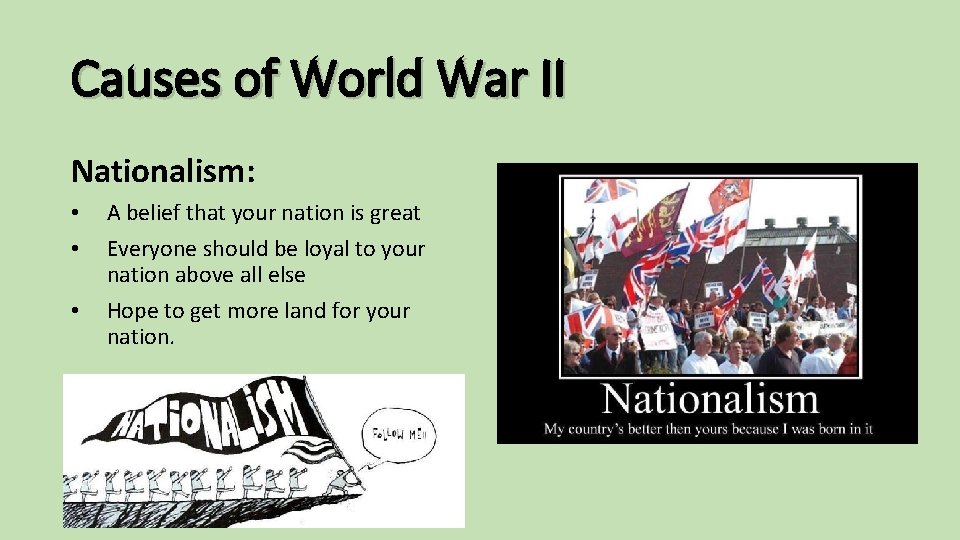 Causes of World War II Nationalism: • • • A belief that your nation