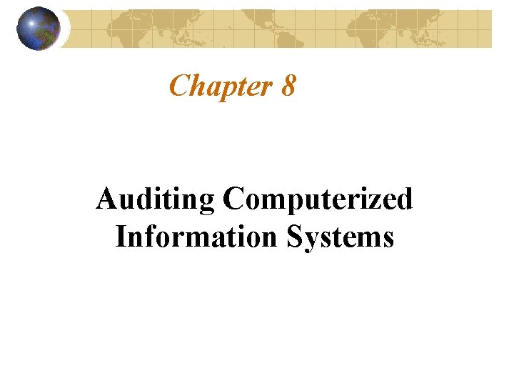 Chapter 8 Auditing Computerized Information Systems 