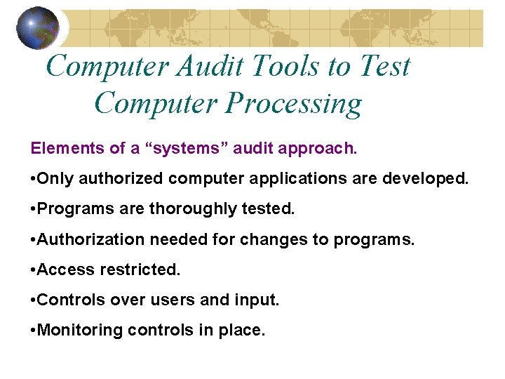 Computer Audit Tools to Test Computer Processing Elements of a “systems” audit approach. •