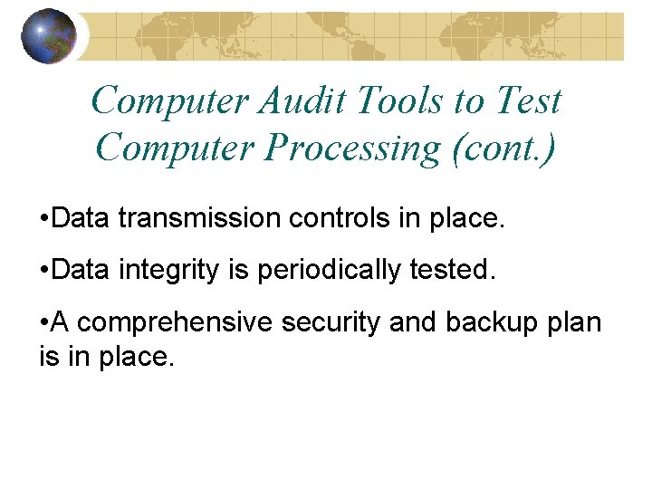 Computer Audit Tools to Test Computer Processing (cont. ) • Data transmission controls in