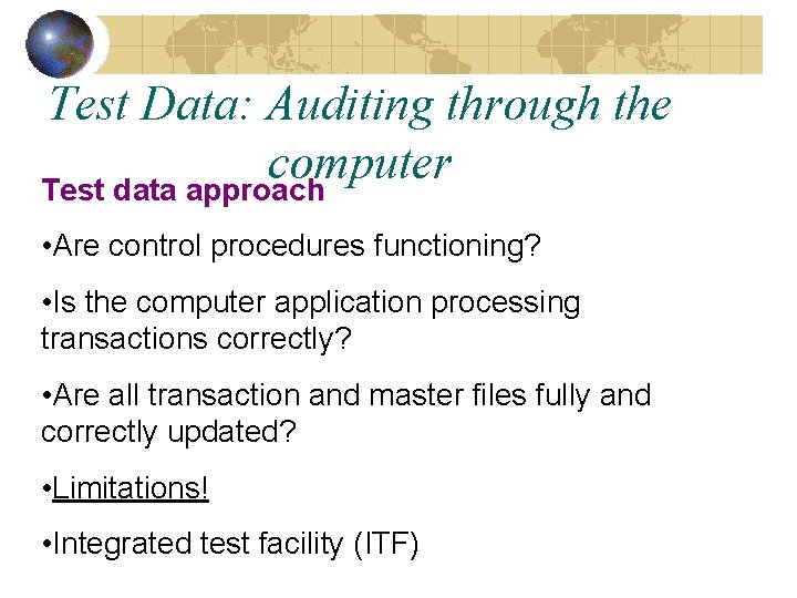 Test Data: Auditing through the computer Test data approach • Are control procedures functioning?