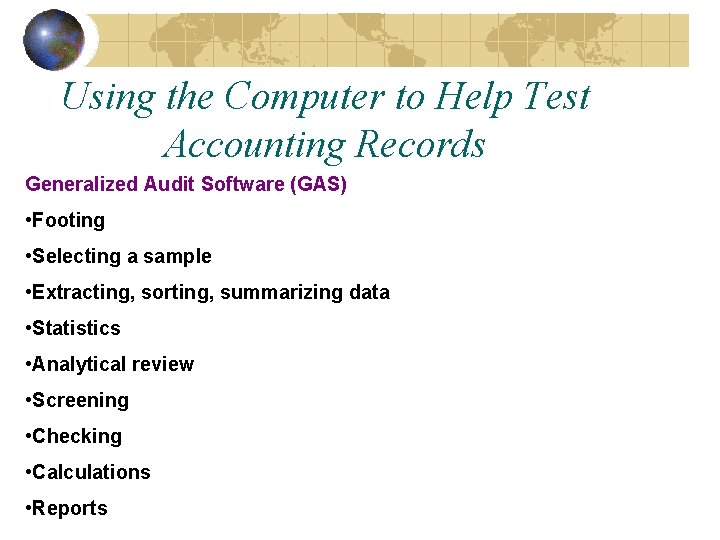 Using the Computer to Help Test Accounting Records Generalized Audit Software (GAS) • Footing