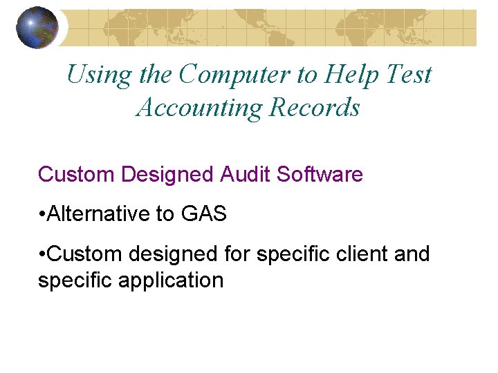 Using the Computer to Help Test Accounting Records Custom Designed Audit Software • Alternative