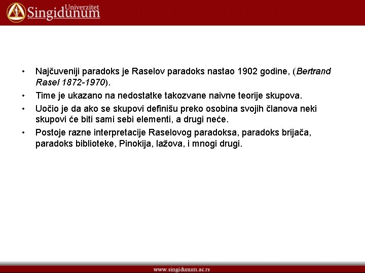  • • Najčuveniji paradoks je Raselov paradoks nastao 1902 godine, (Bertrand Rasel 1872