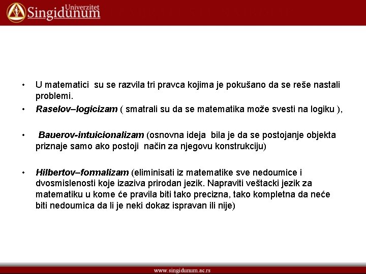  • • • • U matematici su se razvila tri pravca kojima je