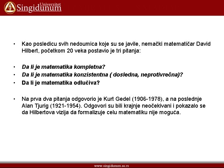• Kao posledicu svih nedoumica koje su se javile, nemački matematičar David Hilbert, • Kao posledicu svih nedoumica koje su se javile, nemački matematičar David Hilbert,