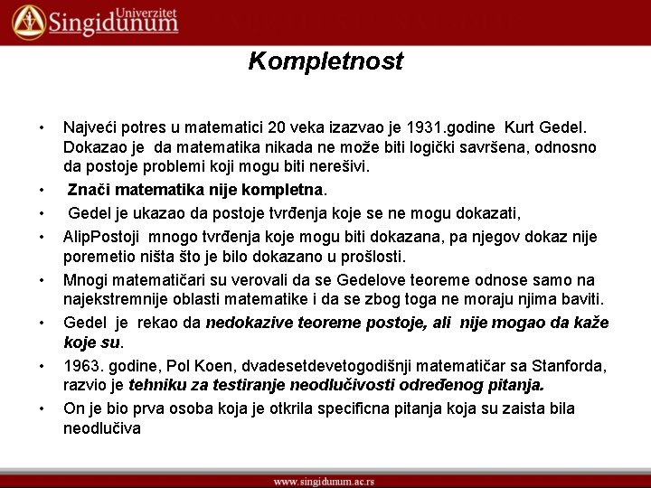 Kompletnost • • Najveći potres u matematici 20 veka izazvao je 1931. godine Kurt