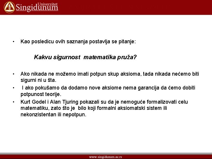 • Kao posledicu ovih saznanja postavlja se pitanje: Kakvu sigurnost matematika pruža? • • Kao posledicu ovih saznanja postavlja se pitanje: Kakvu sigurnost matematika pruža? •