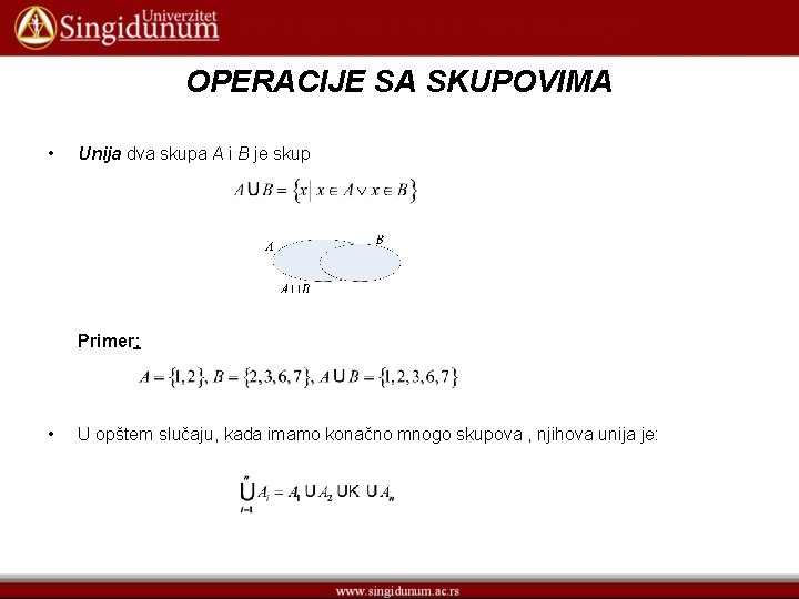 OPERACIJE SA SKUPOVIMA • Unija dva skupa A i B je skup Primer: •