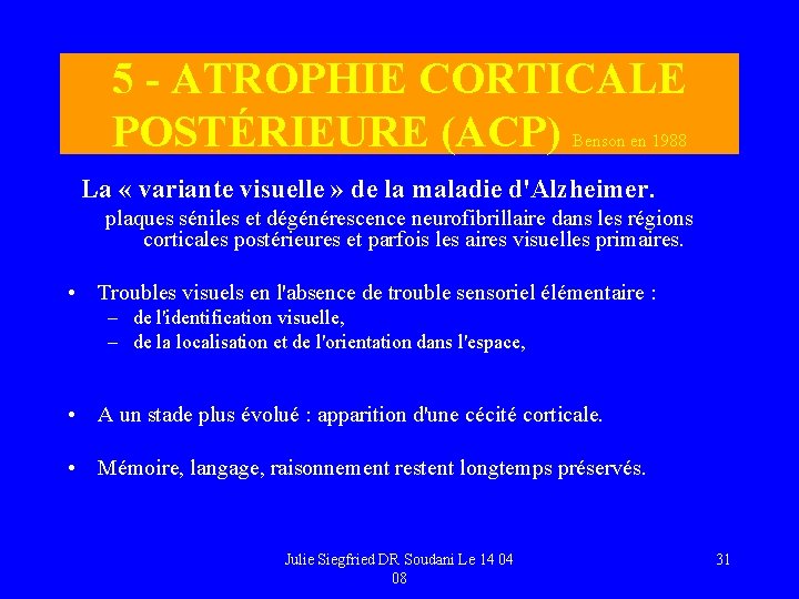 5 - ATROPHIE CORTICALE POSTÉRIEURE (ACP) Benson en 1988 La « variante visuelle »