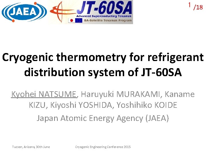 1 /18 Cryogenic thermometry for refrigerant distribution system of JT-60 SA Kyohei NATSUME, Haruyuki