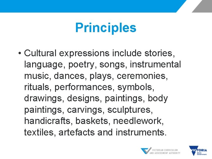 Principles • Cultural expressions include stories, language, poetry, songs, instrumental music, dances, plays, ceremonies,