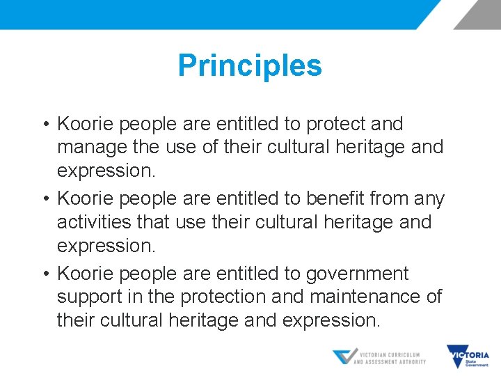 Principles • Koorie people are entitled to protect and manage the use of their
