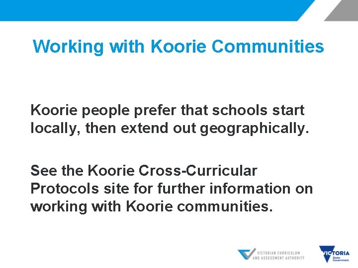Working with Koorie Communities Koorie people prefer that schools start locally, then extend out