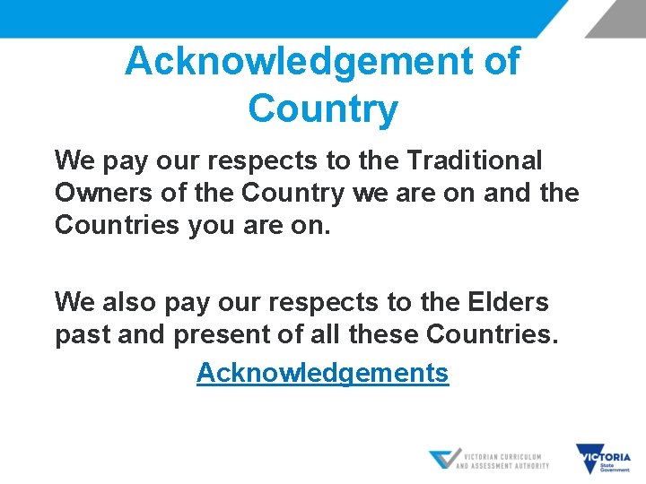 Acknowledgement of Country We pay our respects to the Traditional Owners of the Country