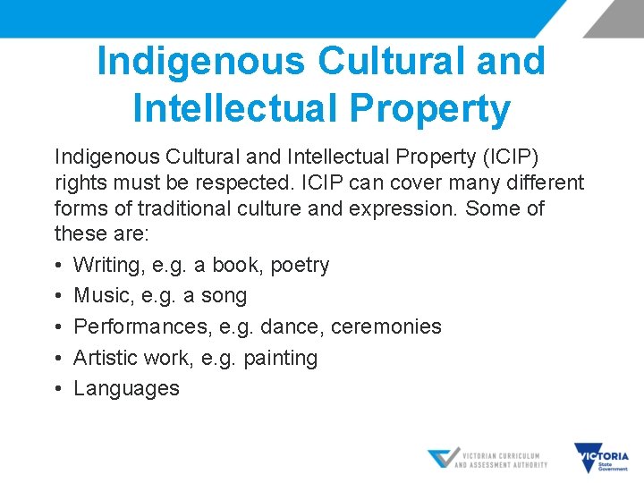 Indigenous Cultural and Intellectual Property (ICIP) rights must be respected. ICIP can cover many