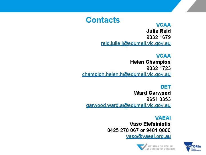 Contacts VCAA Julie Reid 9032 1679 reid. julie. j@edumail. vic. gov. au VCAA Helen