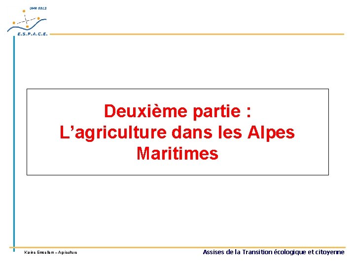 Deuxième partie : L’agriculture dans les Alpes Maritimes Karine Emsellem – Agriculture Assises de