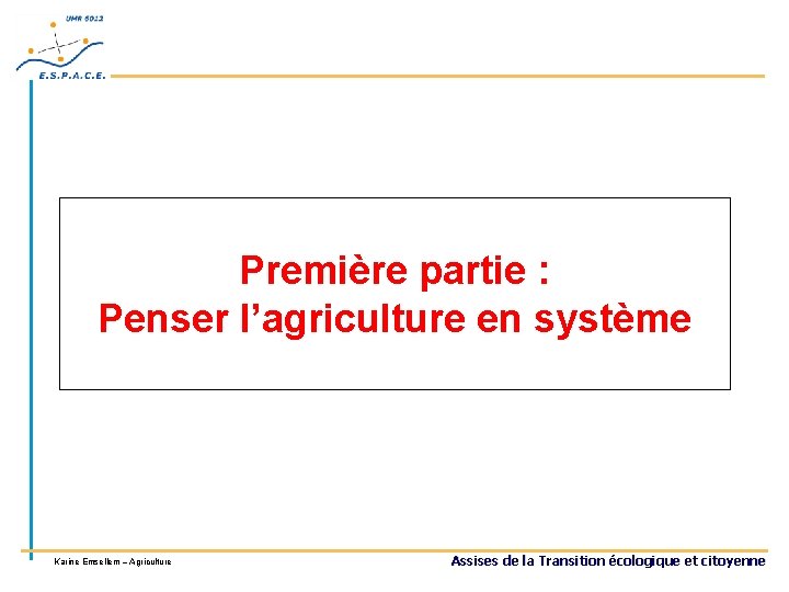 Première partie : Penser l’agriculture en système Karine Emsellem – Agriculture Assises de la