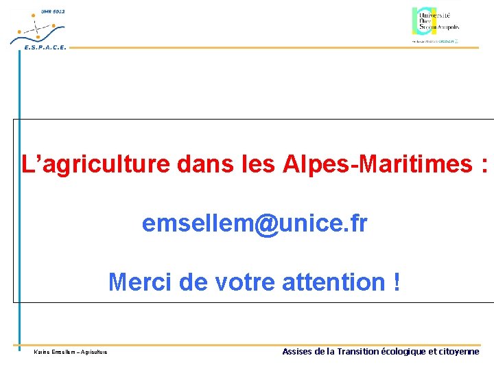 L’agriculture dans les Alpes-Maritimes : emsellem@unice. fr Merci de votre attention ! Karine Emsellem