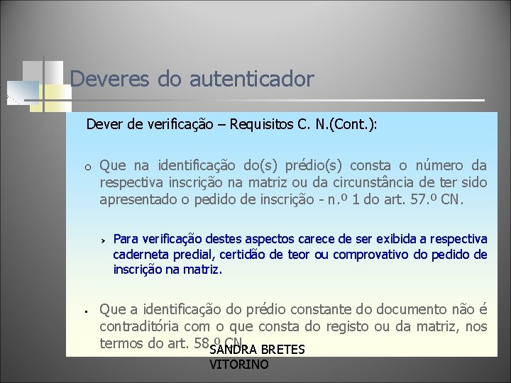 Deveres do autenticador Dever de verificação – Requisitos C. N. (Cont. ): Que na