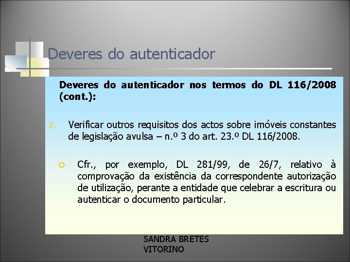 Deveres do autenticador nos termos do DL 116/2008 (cont. ): Verificar outros requisitos dos