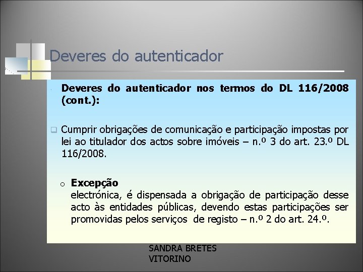 Deveres do autenticador nos termos do DL 116/2008 (cont. ): q Cumprir obrigações de