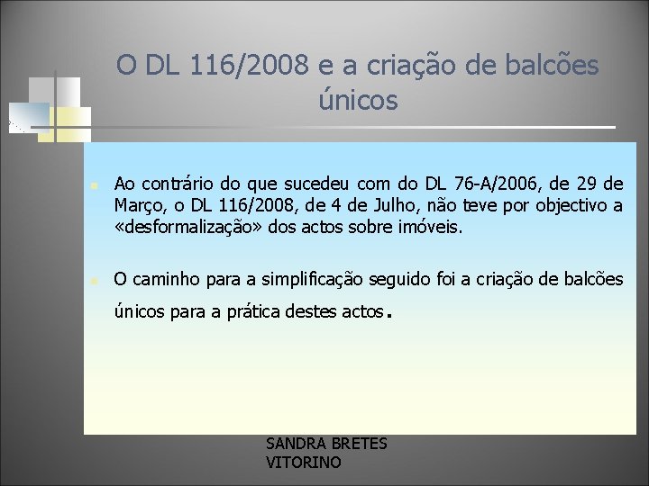 O DL 116/2008 e a criação de balcões únicos n n Ao contrário do