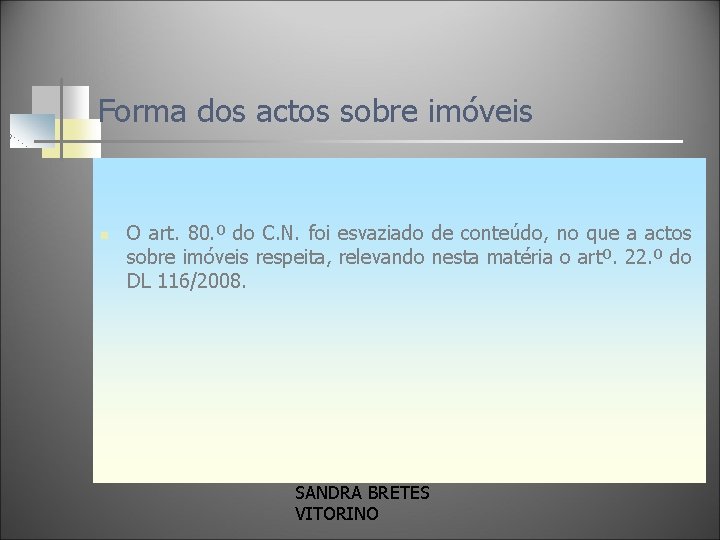 Forma dos actos sobre imóveis n O art. 80. º do C. N. foi