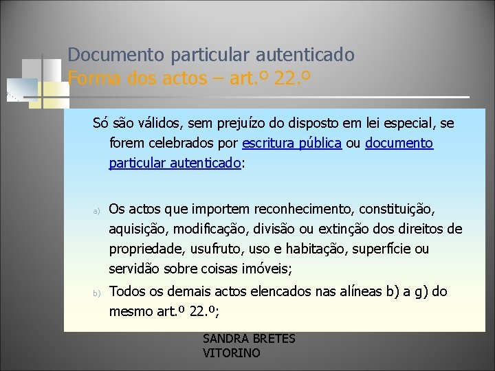 Documento particular autenticado Forma dos actos – art. º 22. º Só são válidos,