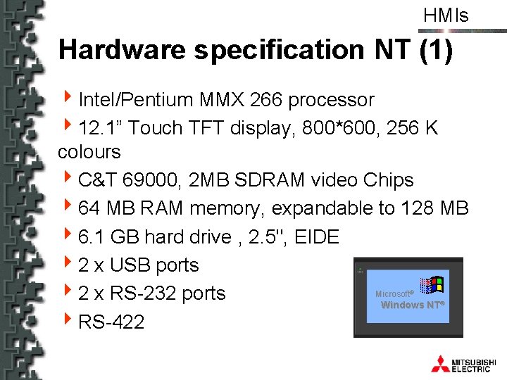 HMIs Hardware specification NT (1) 4 Intel/Pentium MMX 266 processor 412. 1” Touch TFT