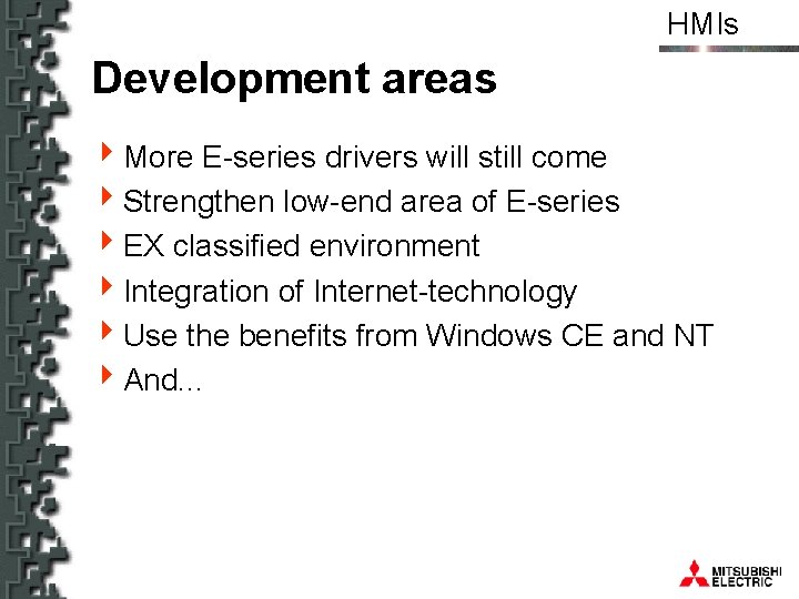 HMIs Development areas 4 More E-series drivers will still come 4 Strengthen low-end area