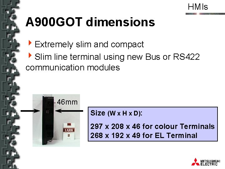 HMIs A 900 GOT dimensions 4 Extremely slim and compact 4 Slim line terminal
