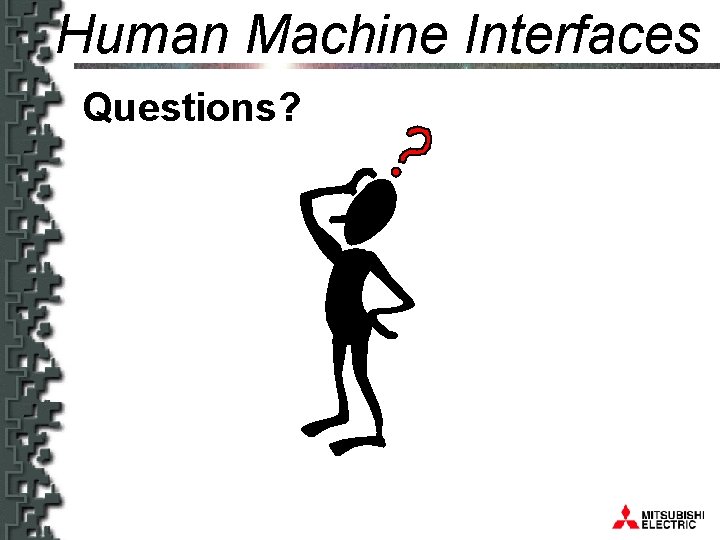 Human Machine Interfaces HMIs Questions? 