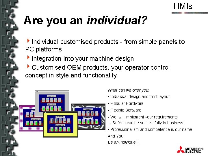 HMIs Are you an individual? 4 Individual customised products - from simple panels to