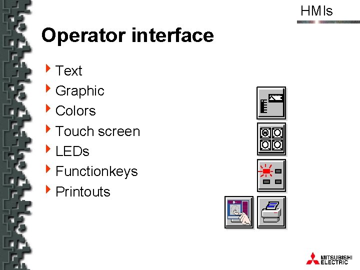 HMIs Operator interface 4 Text 4 Graphic 4 Colors 4 Touch screen 4 LEDs