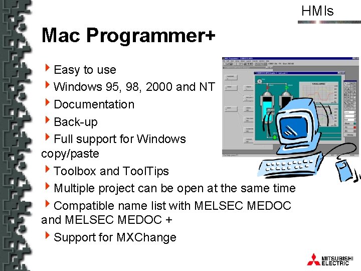 HMIs Mac Programmer+ 4 Easy to use 4 Windows 95, 98, 2000 and NT