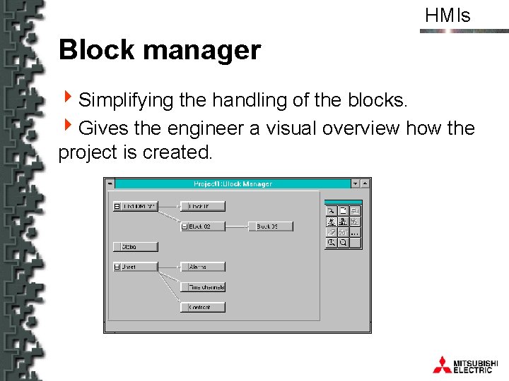 HMIs Block manager 4 Simplifying the handling of the blocks. 4 Gives the engineer