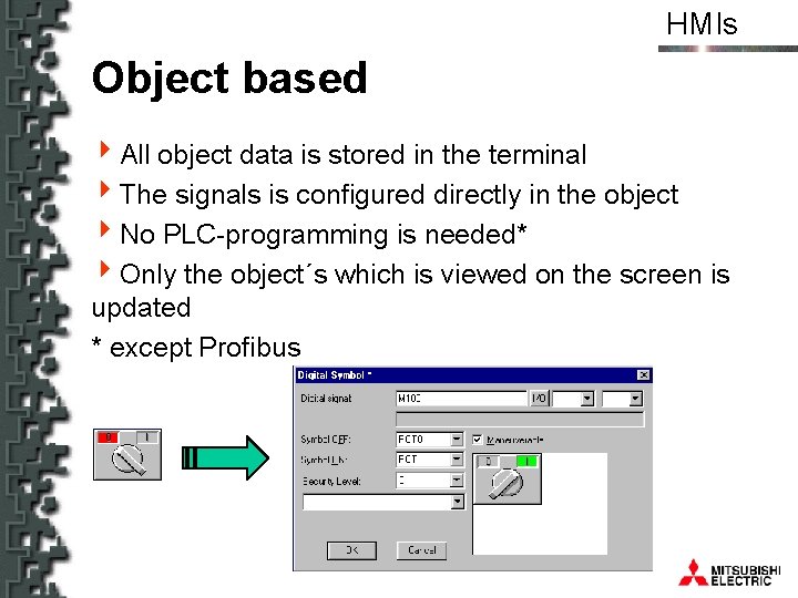 HMIs Object based 4 All object data is stored in the terminal 4 The