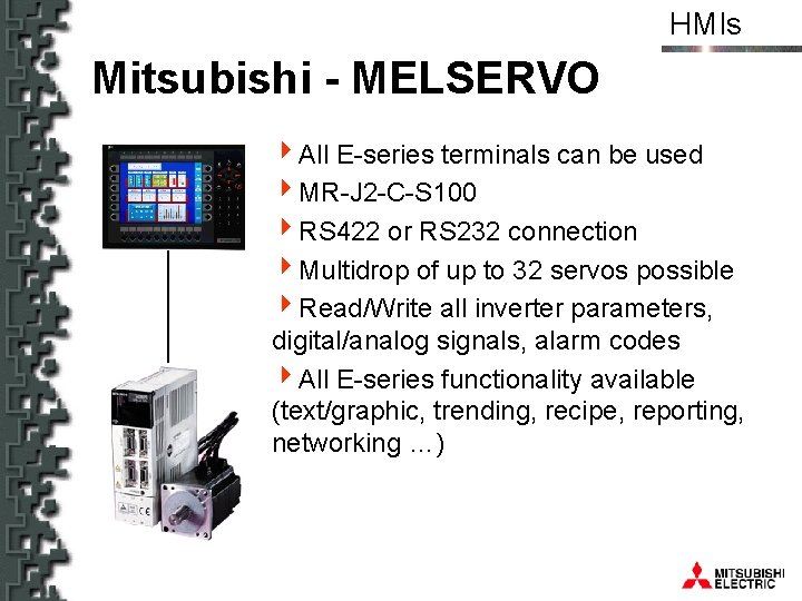 HMIs Mitsubishi - MELSERVO 4 All E-series terminals can be used 4 MR-J 2