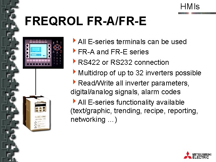 HMIs FREQROL FR-A/FR-E 4 All E-series terminals can be used 4 FR-A and FR-E