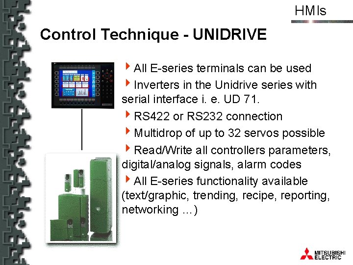 HMIs Control Technique - UNIDRIVE 4 All E-series terminals can be used 4 Inverters