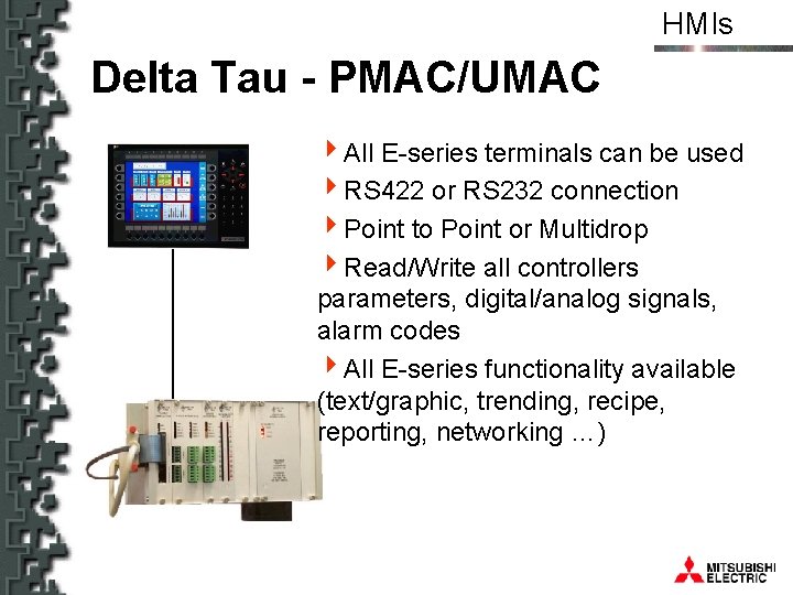 HMIs Delta Tau - PMAC/UMAC 4 All E-series terminals can be used 4 RS