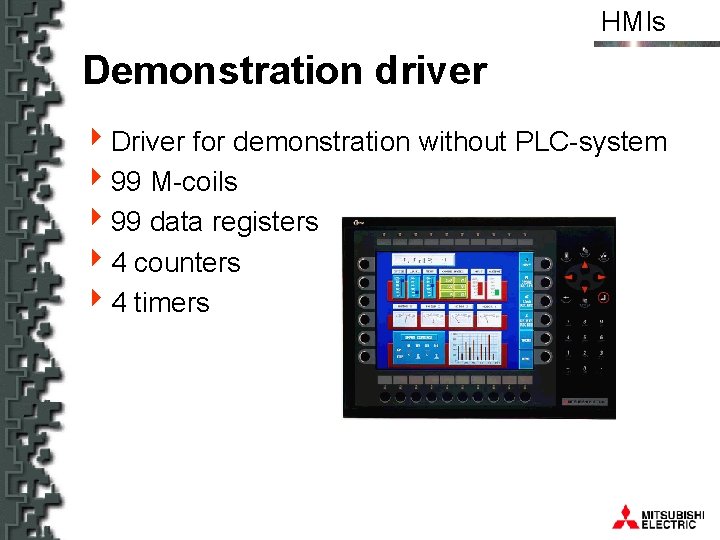 HMIs Demonstration driver 4 Driver for demonstration without PLC-system 499 M-coils 499 data registers