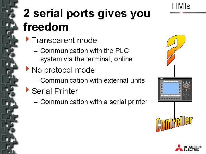 2 serial ports gives you freedom 4 Transparent mode – Communication with the PLC