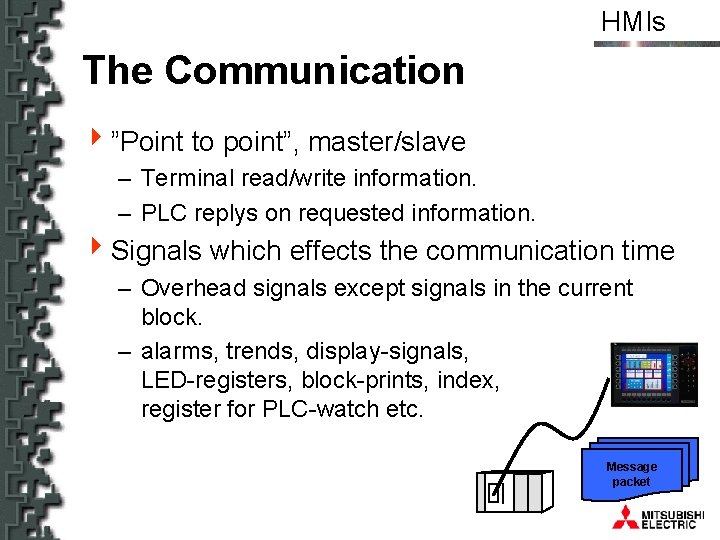 HMIs The Communication 4”Point to point”, master/slave – Terminal read/write information. – PLC replys